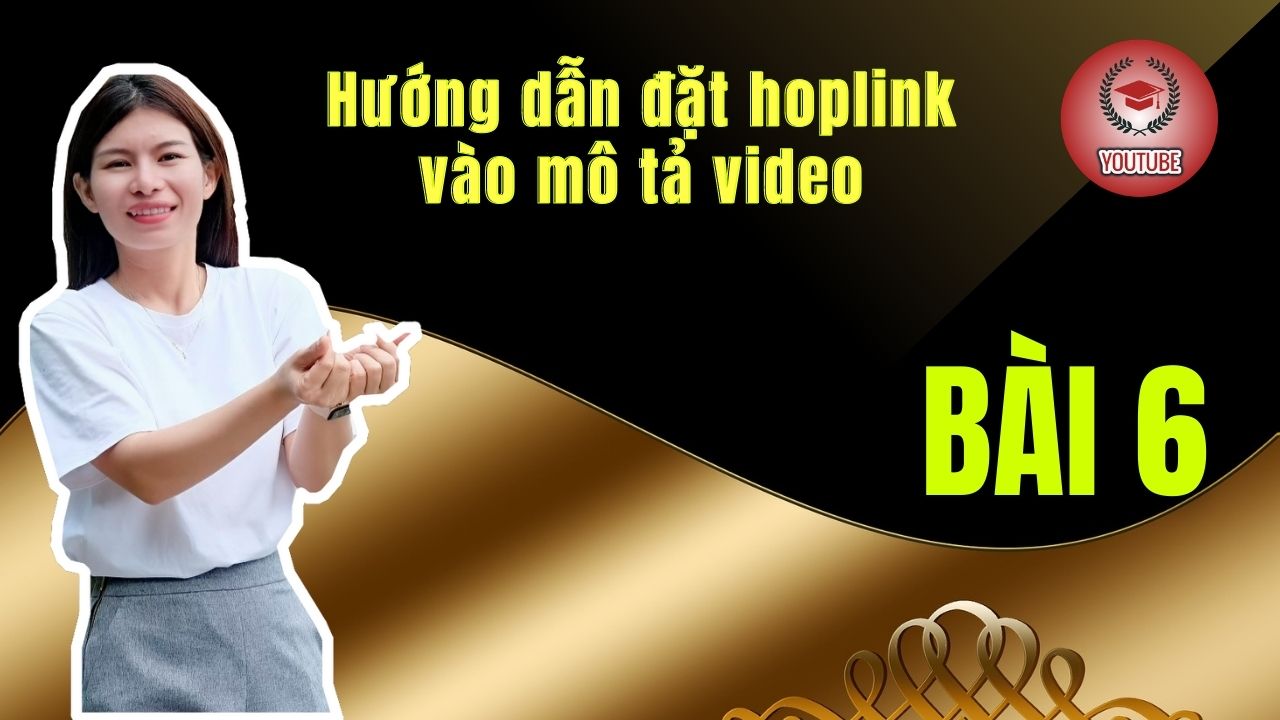 Bài 6: Hướng dẫn đặt hoplink vào mô tả video