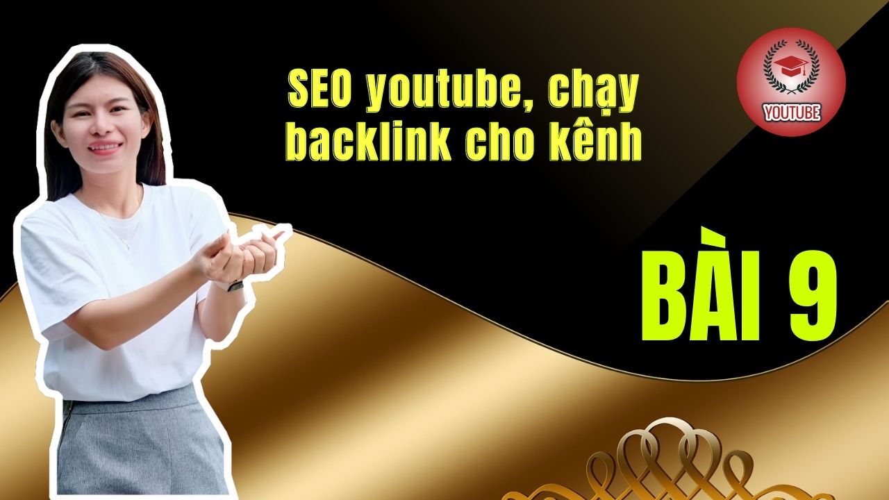 Bài 9: SEO youtube, chạy backlink cho kênh