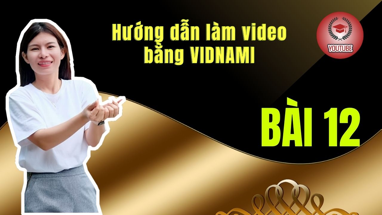 Bài 12: Hướng dẫn làm video bằng VIDNAMI